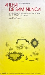 A ILHA DE SAM NUNCA. Atlantismo e insularidade na poesia de António de Sousa. Antologia.